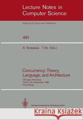 Concurrency: Theory, Language, and Architecture: Uk/Japan Workshop, Oxford, Uk, September 25-27, 1989, Proceedings Yonezawa, Akinori 9783540539322 Springer