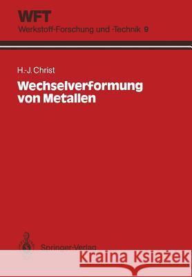 Wechselverformung Von Metallen: Zyklisches Spannungs-Dehnungs-Verhalten Und Mikrostruktur Christ, Hans-Jürgen 9783540539629