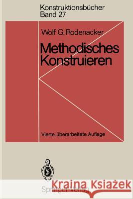 Methodisches Konstruieren: Grundlagen, Methodik, Praktische Beispiele Rodenacker, Wolf G. 9783540539773 Springer