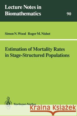 Estimation of Mortality Rates in Stage-Structured Population Simon N. Wood Roger M. Nisbet 9783540539797 Springer-Verlag