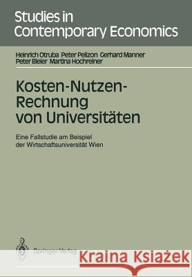 Kosten-Nutzen-Rechnung von Universitäten: Eine Fallstudie am Beispiel der Wirtschaftsuniversität Wien Heinrich Otruba, Peter Pelizon, Gerhard Manner, Peter Bleier, Martina Hochreiner 9783540539902 Springer-Verlag Berlin and Heidelberg GmbH & 