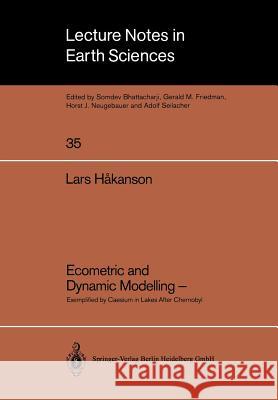 Ecometric and Dynamic Modelling --: Exemplified by Caesium in Lakes After Chernobyl Methodological Aspects of Establishing Representative and Compatib Hakanson, Lars 9783540539971