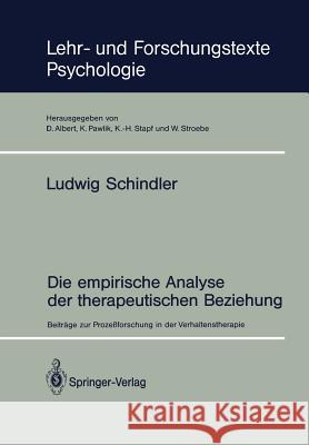 Die Empirische Analyse Der Therapeutischen Beziehung: Beiträge Zur Prozeßforschung in Der Verhaltenstherapie Schindler, Ludwig 9783540540175 Not Avail