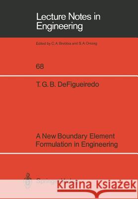 A New Boundary Element Formulation in Engineering Tania G. B. Defigueiredo T. G. B. Defigueiredo 9783540540304 Springer-Verlag