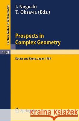 Prospects in Complex Geometry: Proceedings of the 25th Taniguchi International Symposium held in Katata, and the Conference held in Kyoto, July 31 - August 9, 1989 Junjiro Noguchi, Takeo Ohsawa 9783540540533 Springer-Verlag Berlin and Heidelberg GmbH & 