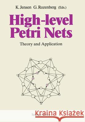High-level Petri Nets: Theory and Application Kurt Jensen, Grzegorz Rozenberg 9783540541257 Springer-Verlag Berlin and Heidelberg GmbH & 