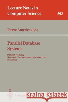 Parallel Database Systems: Prisma Workshop, Noordwijk, the Netherlands, September 24-26, 1990. Proceedings. America, Pierre 9783540541325 Springer