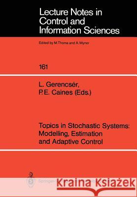 Topics in Stochastic Systems: Modelling, Estimation and Adaptive Control L. Gerencser, P. E. Caines 9783540541332 Springer-Verlag Berlin and Heidelberg GmbH & 