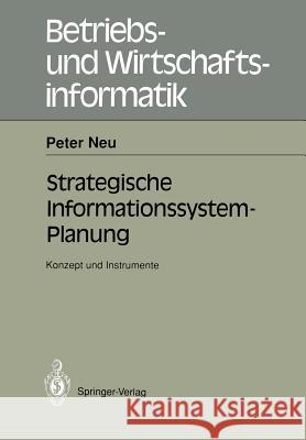 Strategische Informations-System-Planung: Konzept Und Instrumente Neu, Peter 9783540541851 Not Avail