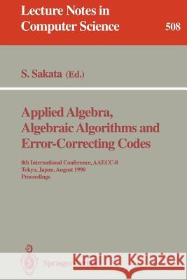 Applied Algebra, Algebraic Algorithms and Error-Correcting Codes: 8th International Conference, Aaecc-8, Tokyo, Japan, August 20-24, 1990. Proceedings Sakata, Shojiro 9783540541950