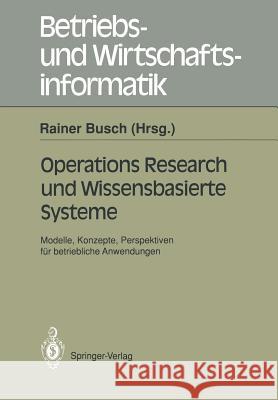 Operations Research Und Wissenbasierte Systeme: Modelle, Konzepte, Perspektiven Für Betriebliche Anwendungen Ergebnisse Der Arbeitsgruppe 
