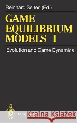 Game Equilibrium Models I: Evolution and Game Dynamics Selten, Reinhard 9783540542254 Springer