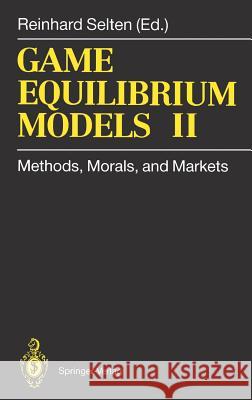 Game Equilibrium Models II: Methods, Morals, and Markets Selten, Reinhard 9783540542261 Springer