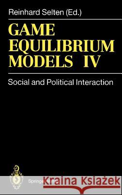 Game Equilibrium Models IV: Social and Political Interaction Selten, Reinhard 9783540542285 Springer