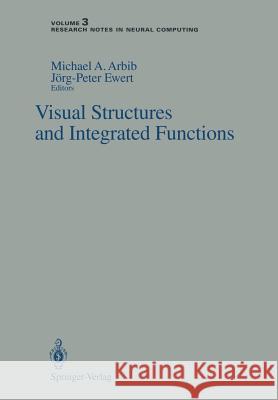 Visual Structures and Integrated Functions Michael A. Arbib Jarg-Peter Ewert 9783540542414 Springer-Verlag