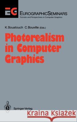 Photorealism in Computer Graphics Kadi Bouatouch Christian Bouville K. Bouatouch 9783540542650 Springer