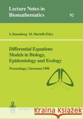 Differential Equations Models in Biology, Epidemiology and Ecology: Proceedings of a Conference Held in Claremont California, January 13-16, 1990 Busenberg, Stavros 9783540542834 Springer-Verlag