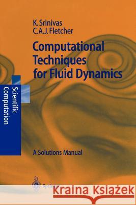 Computational Techniques for Fluid Dynamics: A Solutions Manual Srinivas, Karkenahalli 9783540543046 Springer