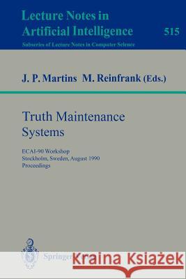 Truth Maintenance Systems: ECAI-90 Workshop, Stockholm, Sweden, August 6, 1990. Proceedings Joao P. Martins, Michael Reinfrank 9783540543053