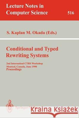 Conditional and Typed Rewriting Systems: 2nd International Ctrs Workshop, Montreal, Canada, June 11-14, 1990. Proceedings Kaplan, Stephane 9783540543176 Springer