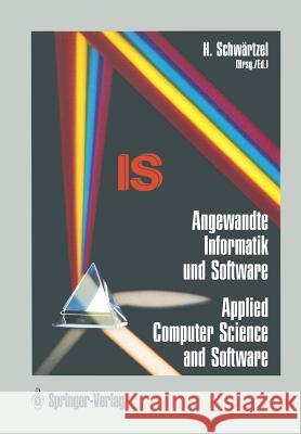 Angewandte Informatik Und Software / Applied Computer Science and Software: Wissenschaft Für Die Praxisi / Turning Theory Into Practice Schwärtzel, Heinz 9783540543220