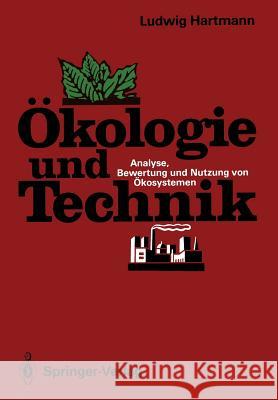 Ökologie Und Technik: Analyse, Bewertung Und Nutzung Von Ökosystemen Hartmann, Ludwig 9783540543282 Not Avail