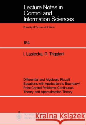 Differential and Algebraic Riccati Equations with Application to Boundary/Point Control Problems: Continuous Theory and Approximation Theory Irena Lasiecka Roberto Triggiani I. Lasiecka 9783540543398 Springer-Verlag