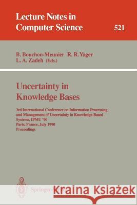 Uncertainty in Knowledge Bases: 3rd International Conference on Information Processing and Management of Uncertainty in Knowledge-Based Systems, Ipmu' Bouchon-Meunier, Bernadette 9783540543466 Springer