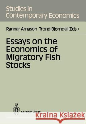 Essays on the Economics of Migratory Fish Stocks Ragnar Arnason Trond Bjorndal 9783540543626 Springer