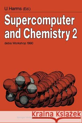 Supercomputer and Chemistry 2: Debis Workshop 1990 Ottobrunn, November 19-20, 1990 Harms, Uwe 9783540544111 Not Avail