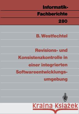Revisions- Und Konsistenzkontrolle in Einer Integrierten Softwareentwicklungsumgebung Westfechtel, Bernhard 9783540544326