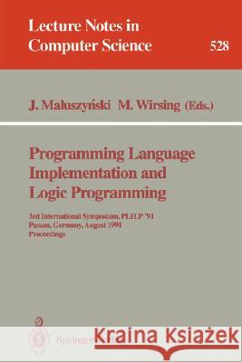 Programming Language Implementation and Logic Programming: 3rd International Symposium, Plilp '91, Passau, Germany, August 26-28, 1991. Proceedings Maluszynski, Jan 9783540544449 Springer
