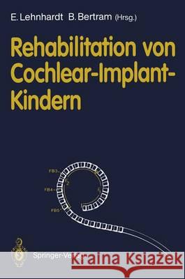 Rehabilitation Von Cochlear-Implant-Kindern Lehnhardt, Ernst 9783540544937