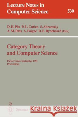 Category Theory and Computer Science: Paris, France, September 3-6, 1991. Proceedings David H. Pitt, Pierre-Louis Curien, Samson Abramsky, Andrew Pitts, Axel Poigne, David E. Rydeheard 9783540544951 Springer-Verlag Berlin and Heidelberg GmbH & 