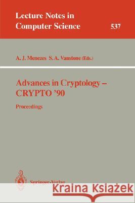 Advances in Cryptology - Crypto '90: Proceedings Menezes, Alfred J. 9783540545088