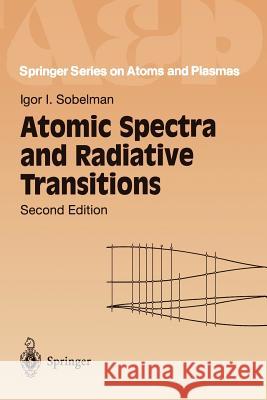 Atomic Spectra and Radiative Transitions I. I. Sobel'man Sobelman                                 Igor I. Sobelman 9783540545187 Springer
