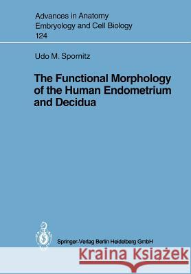 The Functional Morphology of the Human Endometrium and Decidua Udo M. Spornitz 9783540545194 Springer