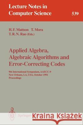 Applied Algebra, Algebraic Algorithms and Error-Correcting Codes: 9th International Symposium, Aaecc-9, New Orleans, La, Usa, October 7-11, 1991. Proc Mattson, Harold F. 9783540545224 Springer