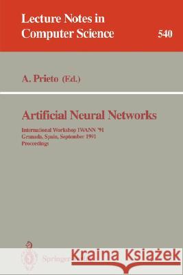 Artificial Neural Networks: International Workshop Iwann '91, Granada, Spain, September 17-19, 1991. Proceedings Prieto, Alberto 9783540545378