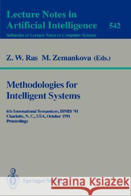 Methodologies for Intelligent Systems: 6th International Symposium, Ismis '91, Charlotte, N.C., USA October 16-19, 1991. Proceedings Ras, Zbigniew W. 9783540545637 Springer