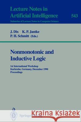 Nonmonotonic and Inductive Logic: 1st International Workshop, Karlsruhe, Germany, December 4-7, 1990. Proceedings Jantke, Klaus P. 9783540545644 Springer