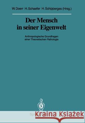 Der Mensch in Seiner Eigenwelt: Anthropologische Grundfragen Einer Theoretischen Pathologie Doerr, Wilhelm 9783540546016 Springer-Verlag