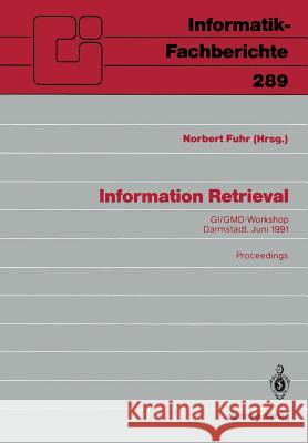 Information Retrieval: Gi/Gmd-Workshop Darmstadt, 23./24. Juni 1991 Proceedings Fuhr, Norbert 9783540546184