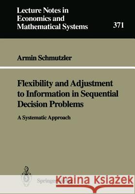 Flexibility and Adjustment to Information in Sequential Decision Problems: A Systematic Approach Armin Schmutzler 9783540546450 Springer-Verlag Berlin and Heidelberg GmbH & 