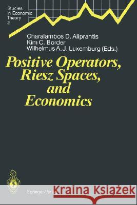 Positive Operators, Riesz Spaces, and Economics: Proceedings of a Conference at Caltech, Pasadena, California, April 16-20, 1990 Aliprantis, Charalambos D. 9783540546580