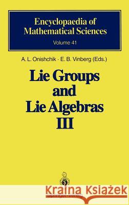 Lie Groups and Lie Algebras III: Structure of Lie Groups and Lie Algebras Onishchik, A. L. 9783540546832 Springer