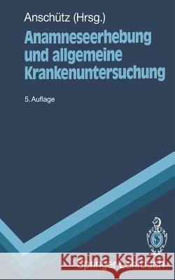 Anamneseerhebung Und Allgemeine Krankenuntersuchung Felix Anscha1/4tz 9783540546917 Springer