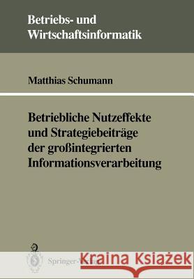 Betriebliche Nutzeffekte Und Strategiebeiträge Der Großintegrierten Informationsverarbeitung Schumann, Matthias 9783540547266