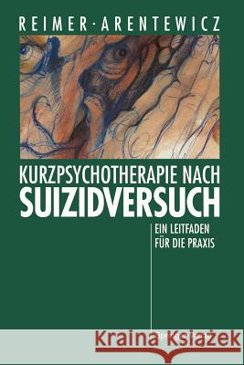 Kurzpsychotherapie Nach Suizidversuch: Ein Leitfaden Für Die Praxis Reimer, Christian 9783540547655 Not Avail