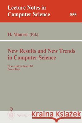 New Results and New Trends in Computer Science: Graz, Austria, June 20-21, 1991 Proceedings Maurer, Hermann 9783540548690 Springer